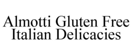 ALMOTTI GLUTEN FREE ITALIAN DELICACIES trademark