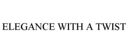 ELEGANCE WITH A TWIST trademark