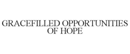 GRACEFILLED OPPORTUNITIES OF HOPE trademark