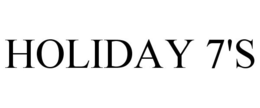HOLIDAY 7'S trademark