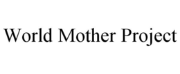 WORLD MOTHER PROJECT trademark
