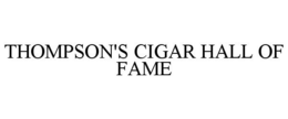 THOMPSON'S CIGAR HALL OF FAME trademark