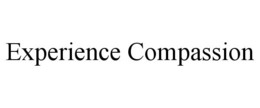 EXPERIENCE COMPASSION trademark