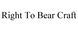 RIGHT TO BEAR CRAFT trademark