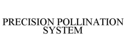 PRECISION POLLINATION SYSTEM trademark