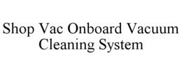 SHOP VAC ONBOARD VACUUM CLEANING SYSTEM trademark