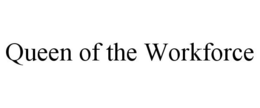 QUEEN OF THE WORKFORCE trademark