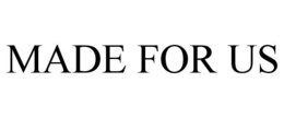 MADE FOR US trademark