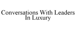 CONVERSATIONS WITH LEADERS IN LUXURY trademark
