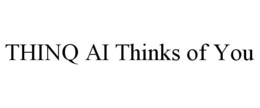 THINQ AI THINKS OF YOU trademark