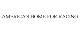 AMERICA'S HOME FOR RACING trademark