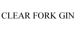 CLEAR FORK GIN trademark