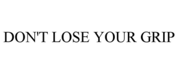 DON'T LOSE YOUR GRIP trademark