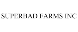 SUPERBAD FARMS INC trademark