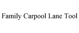 FAMILY CARPOOL LANE TOOL trademark