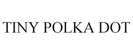 TINY POLKA DOT trademark