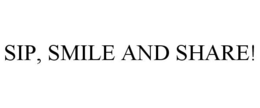 SIP, SMILE AND SHARE! trademark