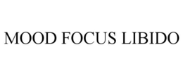 MOOD FOCUS LIBIDO trademark