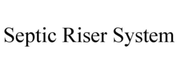 SEPTIC RISER SYSTEM trademark