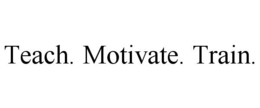 TEACH. MOTIVATE. TRAIN. trademark