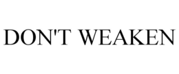 DON'T WEAKEN trademark
