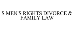 S MEN'S RIGHTS DIVORCE & FAMILY LAW trademark