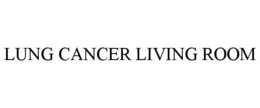 LUNG CANCER LIVING ROOM trademark