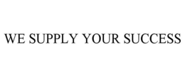 WE SUPPLY YOUR SUCCESS trademark