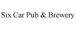 SIX CAR PUB & BREWERY trademark