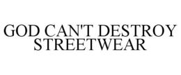 GOD CAN'T DESTROY STREETWEAR trademark
