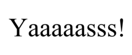 YAAAAASSS! trademark