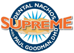DENTAL NACHOS SUPREME WITH PAUL GOODMAN, DMD trademark
