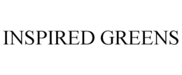 INSPIRED GREENS trademark