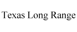 TEXAS LONG RANGE trademark
