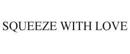 SQUEEZE WITH LOVE trademark