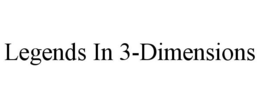 LEGENDS IN 3-DIMENSIONS trademark