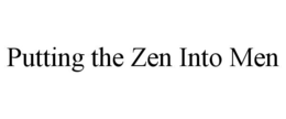 PUTTING THE ZEN INTO MEN trademark