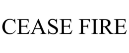 CEASE FIRE trademark