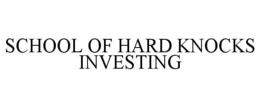 SCHOOL OF HARD KNOCKS INVESTING trademark