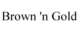 BROWN 'N GOLD trademark