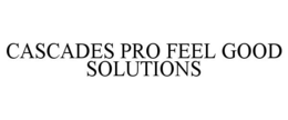 CASCADES PRO FEEL GOOD SOLUTIONS trademark