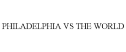 PHILADELPHIA VS THE WORLD trademark