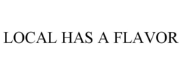 LOCAL HAS A FLAVOR trademark