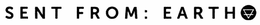 SENT FROM : EARTH trademark