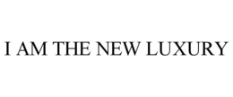 I AM THE NEW LUXURY trademark