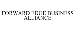 FORWARD EDGE BUSINESS ALLIANCE trademark