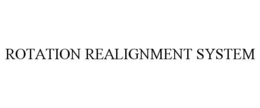 ROTATION REALIGNMENT SYSTEM trademark