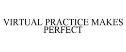 VIRTUAL PRACTICE MAKES PERFECT trademark