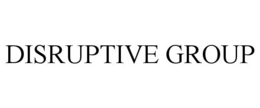 DISRUPTIVE GROUP trademark