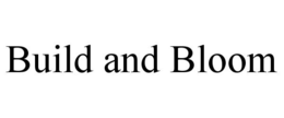 BUILD AND BLOOM trademark